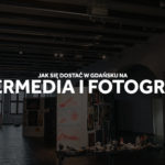 Intermedia i Fotografia na ASP w Gdańsku, jak się dostać na ASP