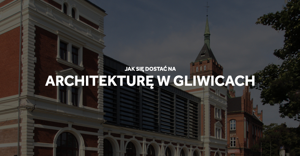 Architektura Gliwice wymagania egzamin jak się dostać