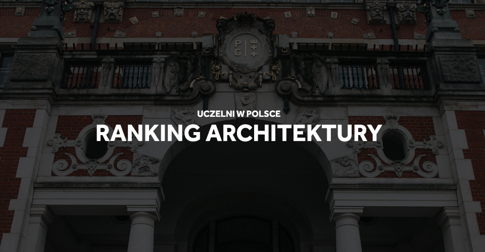 Ranking wydziałów architektury - najlepsza architektura w Polsce