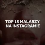 Top 15 malarzy na instagramie do obserwowania!
