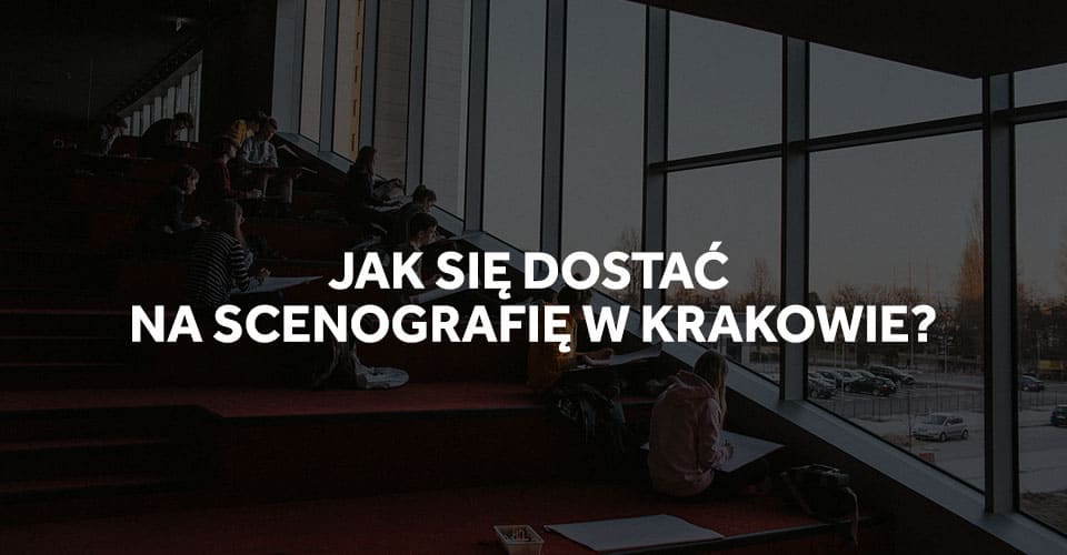 Jak się dostać na studia scenografii w Krakowie?