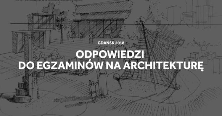 Odpowiedzi do egzaminów na architekturę w Gdańsku.