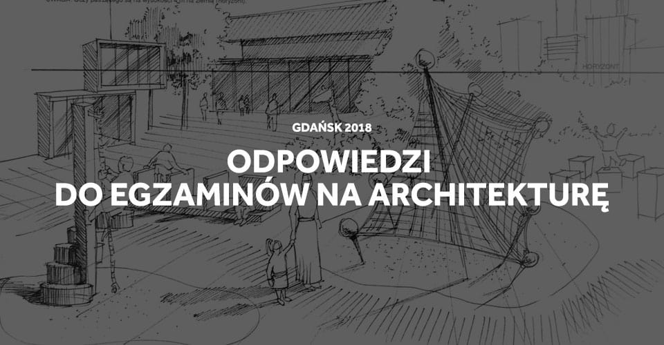 Odpowiedzi do egzaminów na architekturę w Gdańsku.