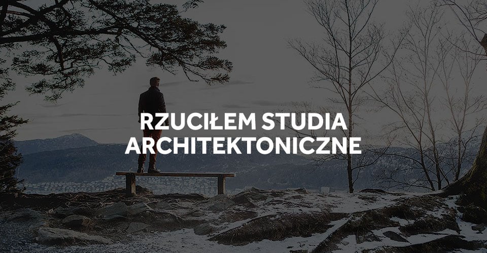 Rzuciłem studia architektoniczne, co dalej?