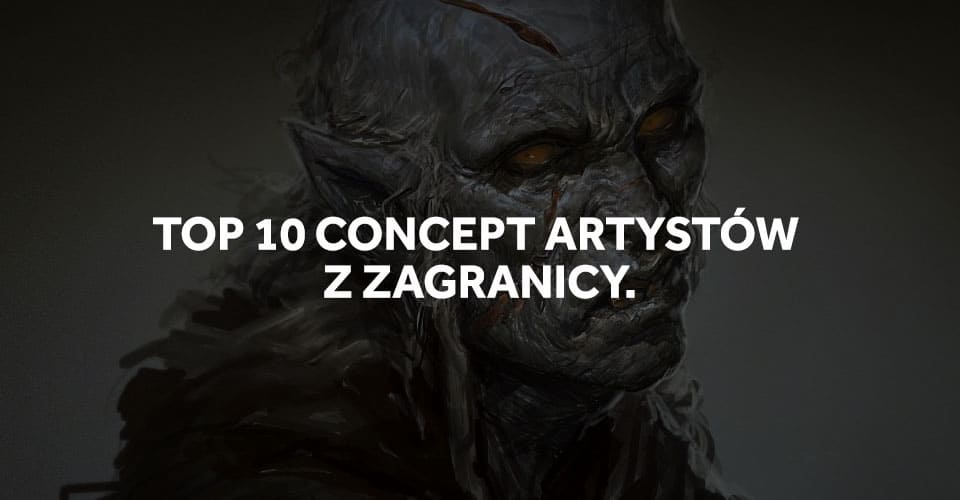 TOP 10 najlepszych concept artystów z zagranicy!