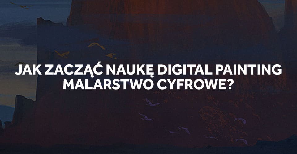 Od czego zacząć naukę digital paintingu?