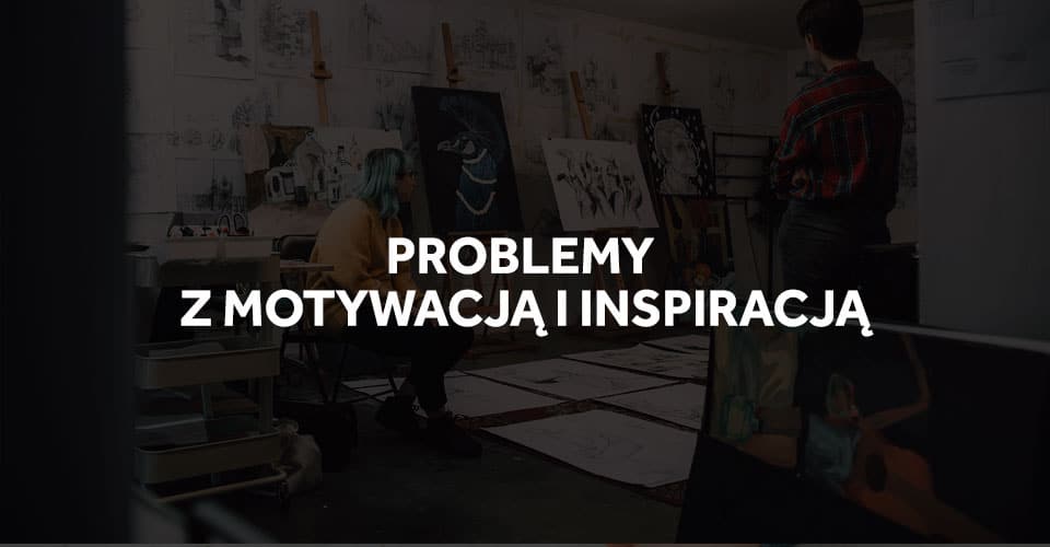 Problem z motywacją i inspiracją do rysowania i malowania!