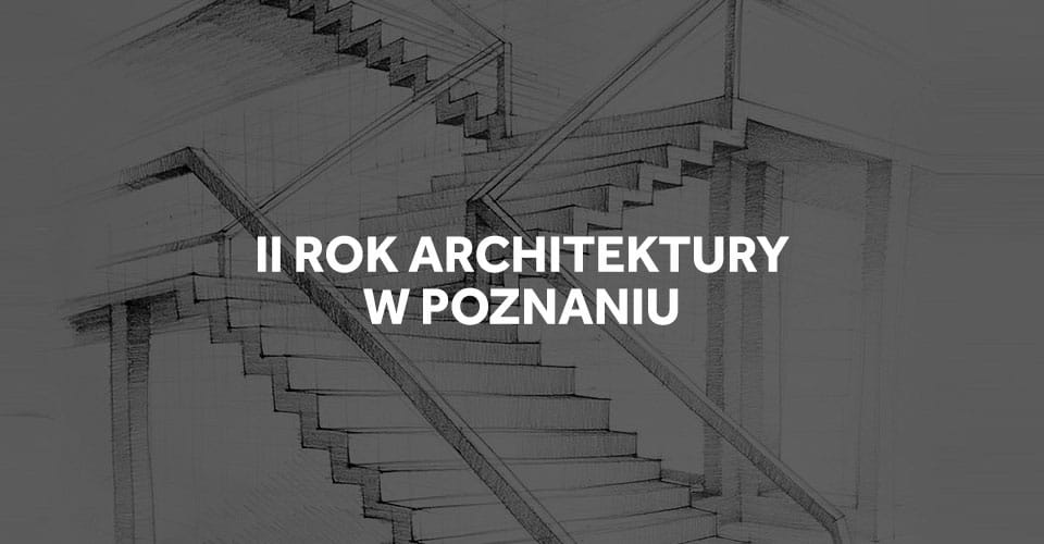 II rok studiów architektonicznych w Poznaniu.