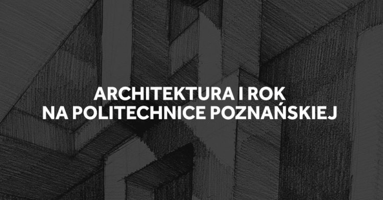 Studiowanie architektury w Poznaniu - jak wygląda I rok.