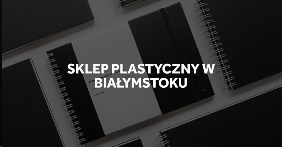 Sklep plastyczny w Białymstoku.