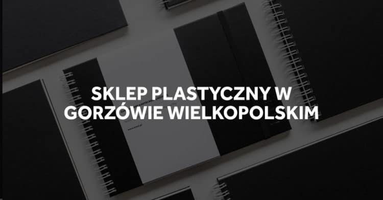 Sklep plastyczny w Gorzowie Wielkopolskim.