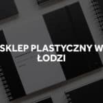 Sklepy plastyczne w Łodzi.