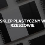 Sklepy plastyczne w Rzeszowie.