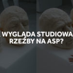 Studiowanie rzeźby na ASP w Gdańsku.