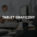 Tablet graficzny do malowania - jaki wybrać?