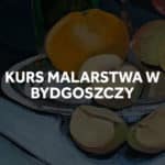 Kurs malarstwa w Bydgoszczy.
