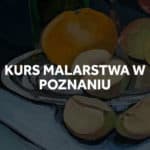 Kurs malarstwa w Poznaniu na ASP.