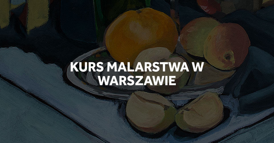Kurs malarstwa na ASP w Warszawie.