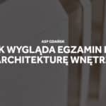 Jak wygląda egzamin na architekturę wnętrz ASP Gdańsk.