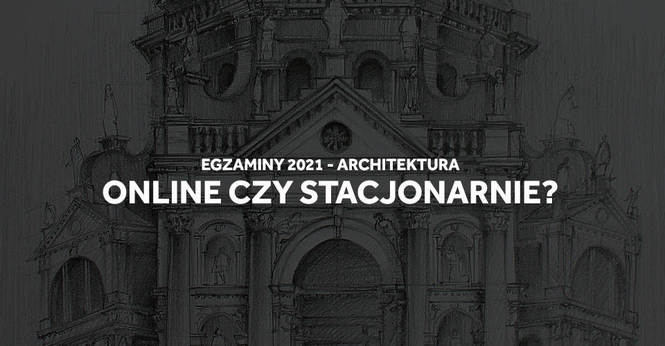 Egzaminy wstępne na architekturę 2021