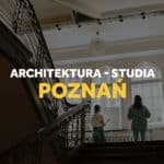 Studia architektura Poznań - jak się dostać.